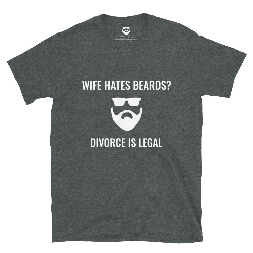 Wife Hates Beards? Divorce is Legal T-Shirt
