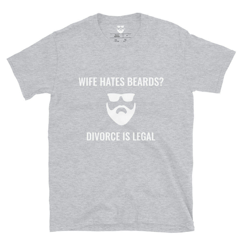 Wife Hates Beards? Divorce is Legal T-Shirt