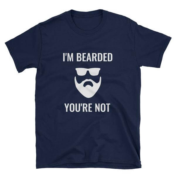 I'm Bearded You're Not T-Shirt