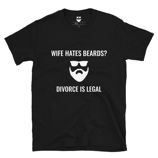 Wife Hates Beards? Divorce is Legal T-Shirt