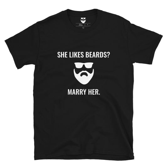 She Likes Beards? Marry Her. T-Shirt