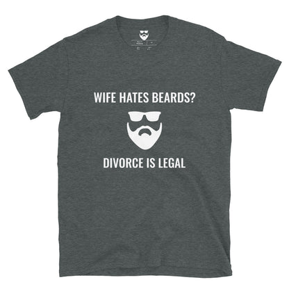 Wife Hates Beards? Divorce is Legal T-Shirt