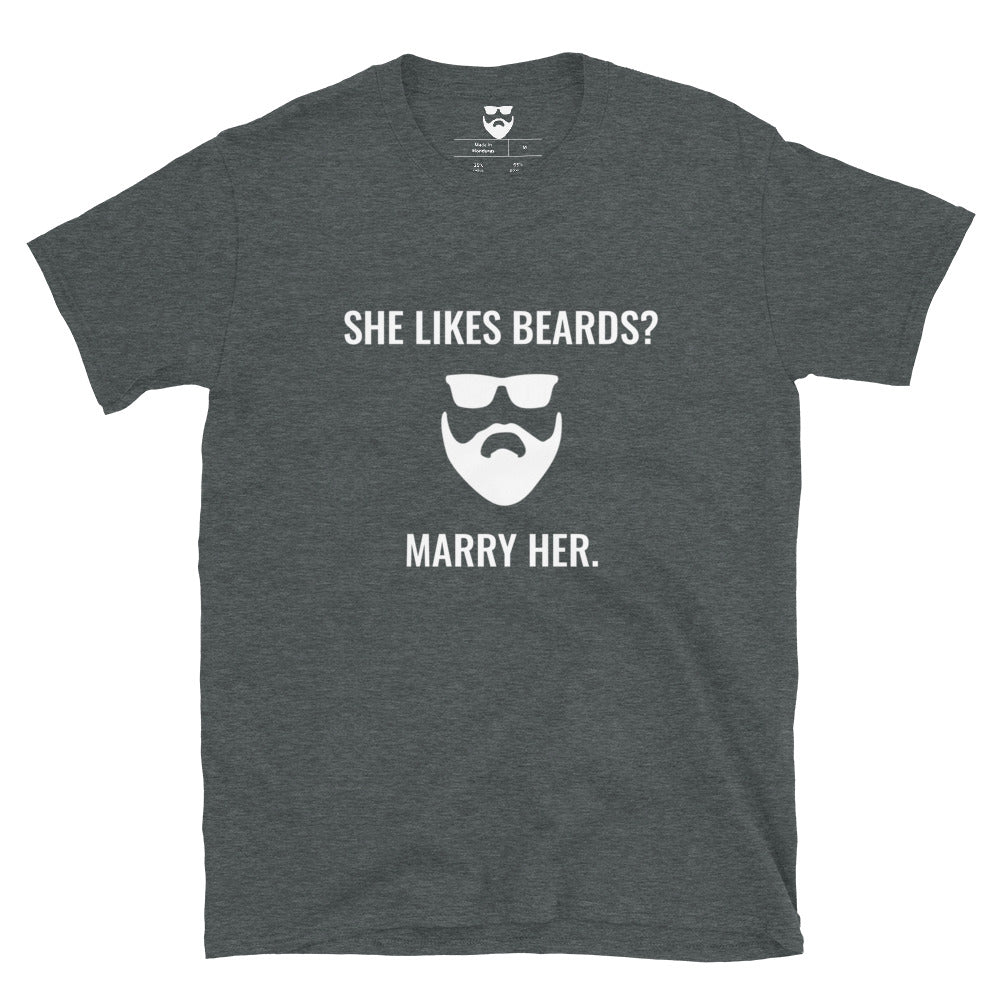 She Likes Beards? Marry Her. T-Shirt