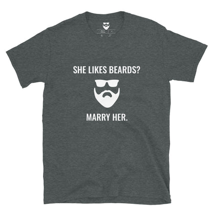 She Likes Beards? Marry Her. T-Shirt