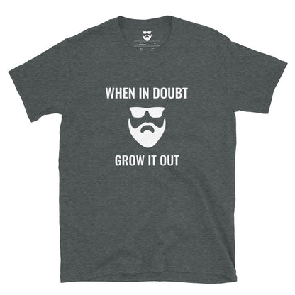 When In Doubt Grow It Out T-Shirt