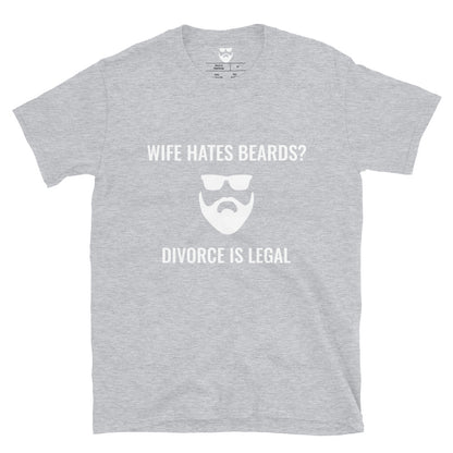 Wife Hates Beards? Divorce is Legal T-Shirt