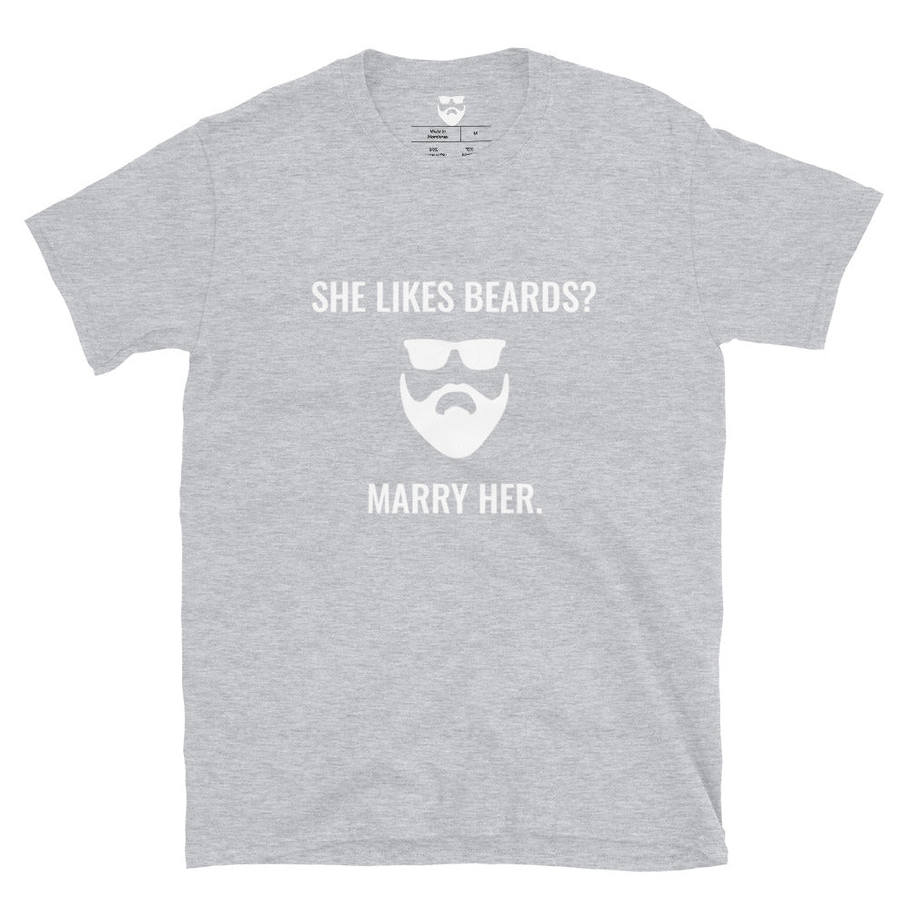 She Likes Beards? Marry Her. T-Shirt