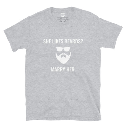 She Likes Beards? Marry Her. T-Shirt